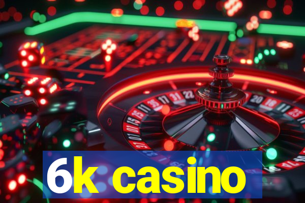 6k casino