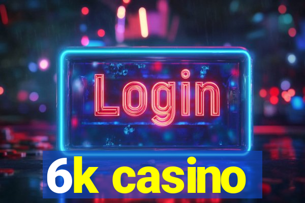 6k casino