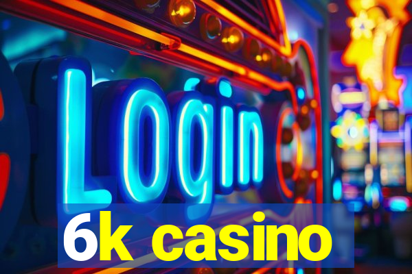 6k casino