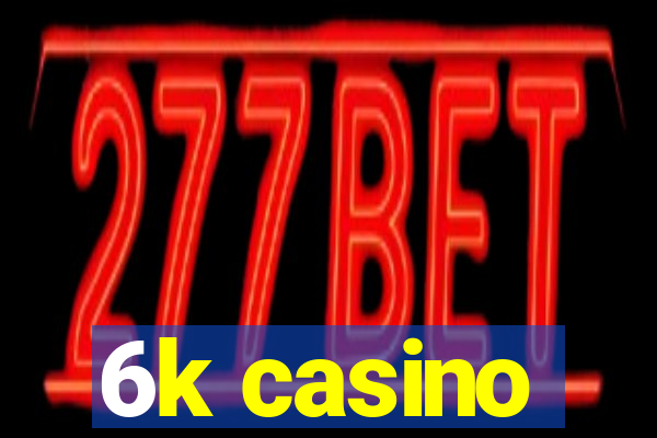 6k casino