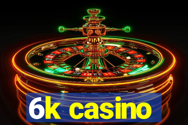 6k casino