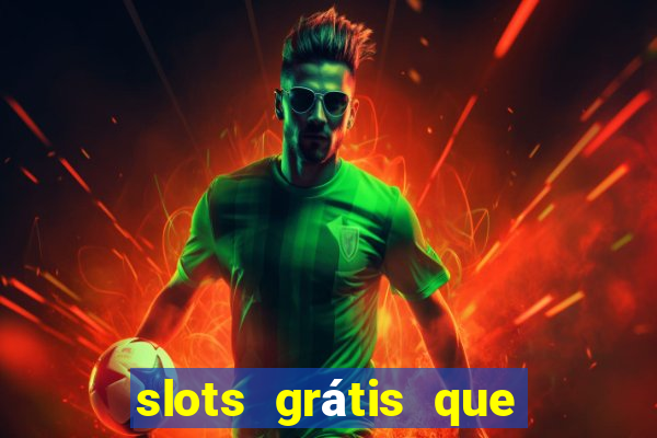 slots grátis que pagam dinheiro de verdade