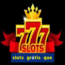 slots grátis que pagam dinheiro de verdade