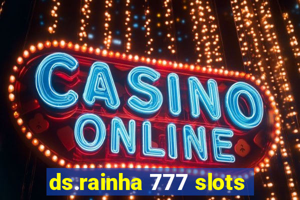 ds.rainha 777 slots