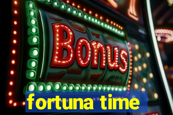 fortuna time