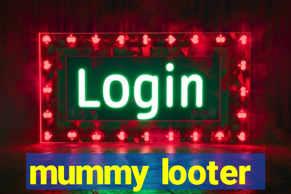 mummy looter