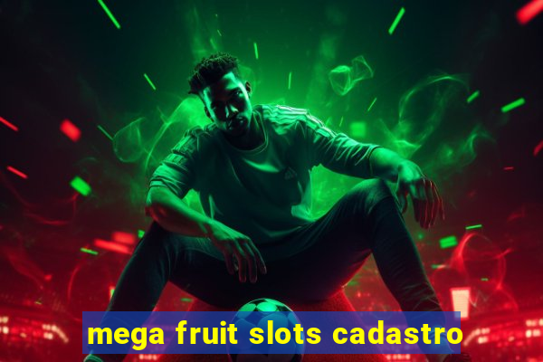 mega fruit slots cadastro