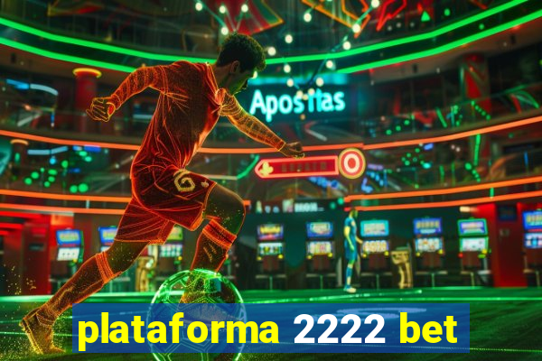 plataforma 2222 bet