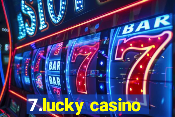 7.lucky casino