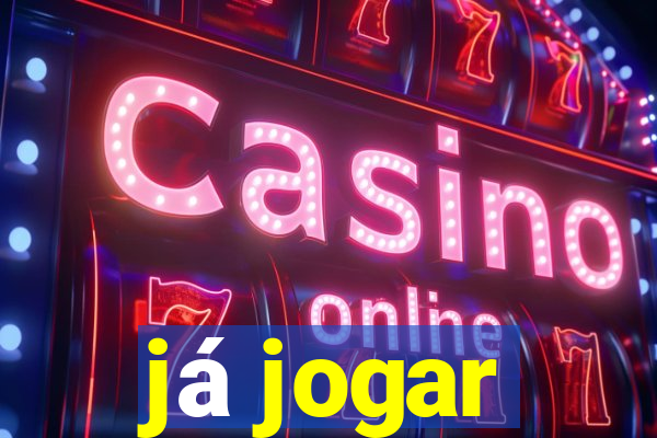 já jogar