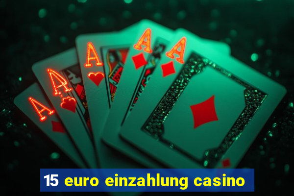 15 euro einzahlung casino