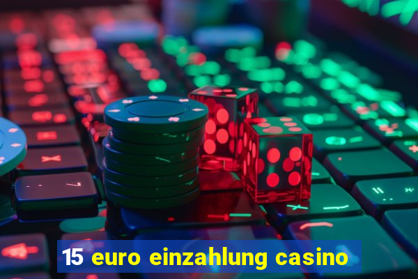 15 euro einzahlung casino