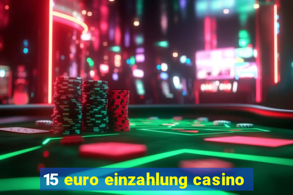 15 euro einzahlung casino