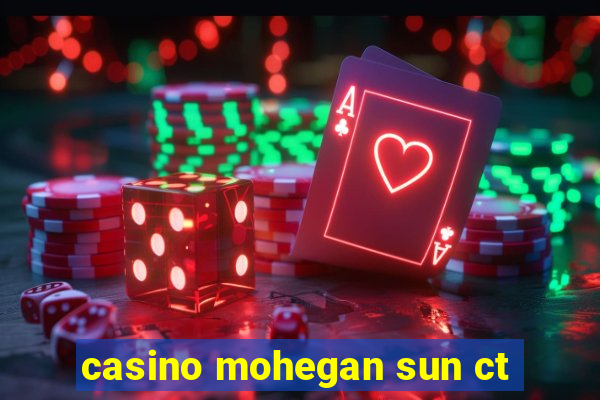 casino mohegan sun ct