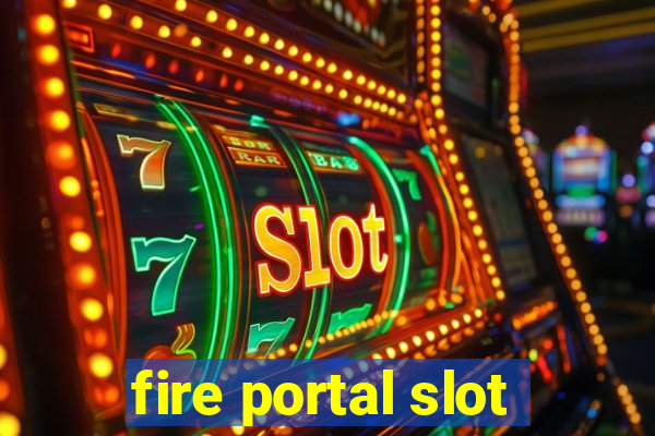 fire portal slot