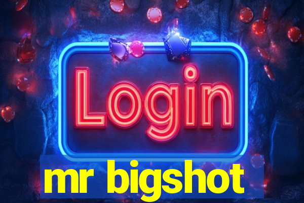 mr bigshot