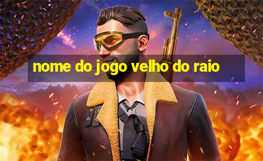 nome do jogo velho do raio