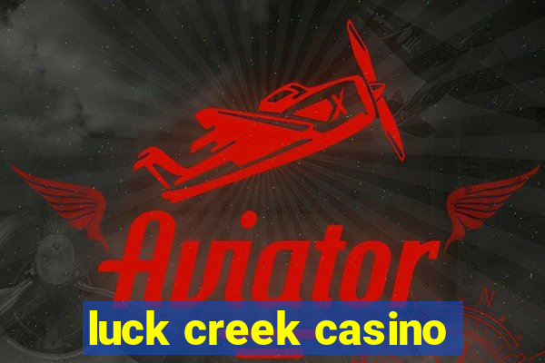 luck creek casino