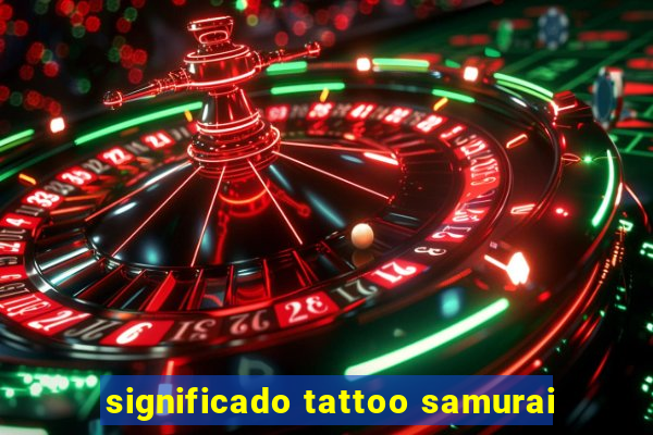 significado tattoo samurai