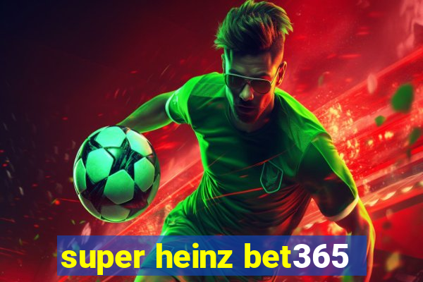 super heinz bet365