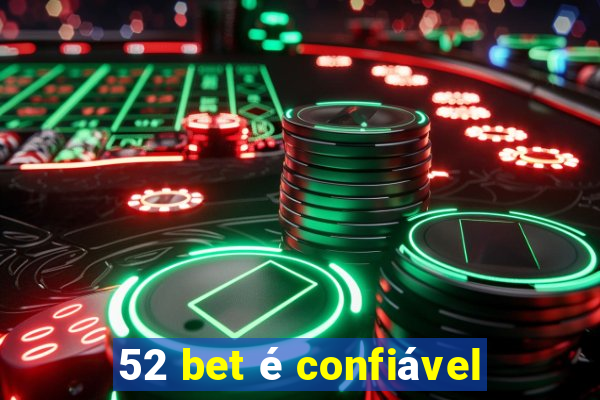 52 bet é confiável