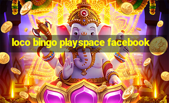 loco bingo playspace facebook