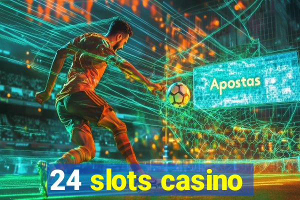 24 slots casino