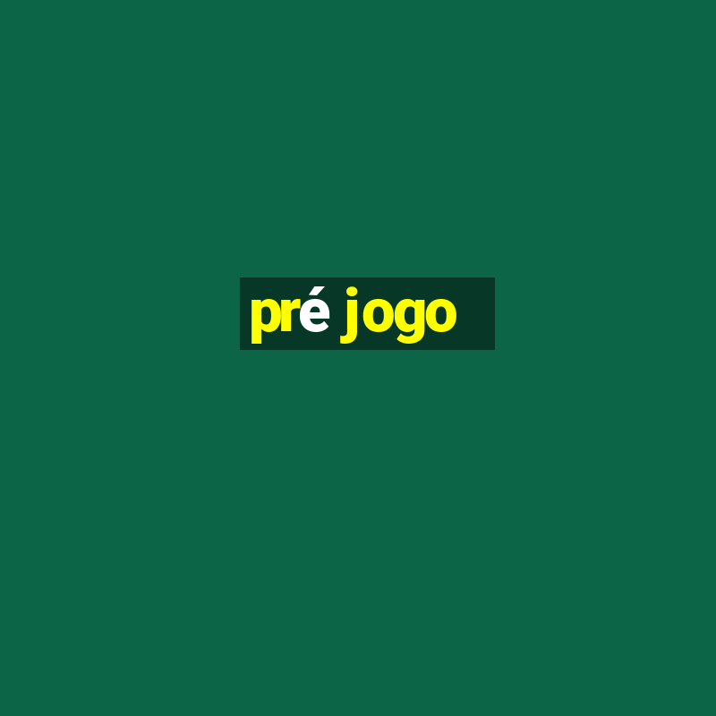 pré jogo