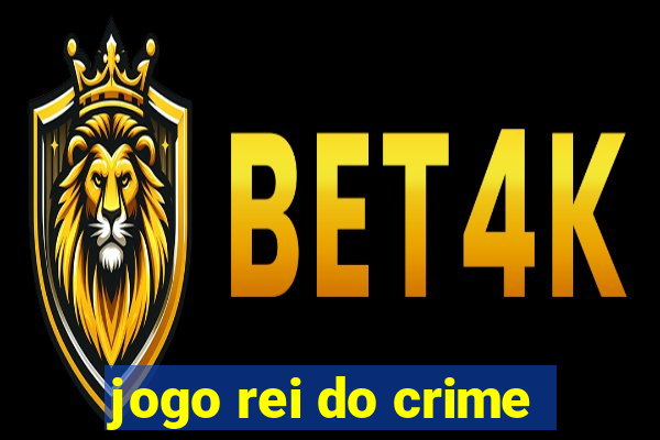 jogo rei do crime