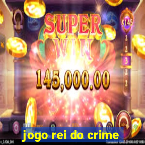 jogo rei do crime