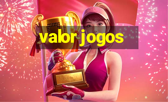 valor jogos