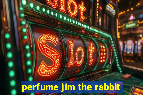 perfume jim the rabbit