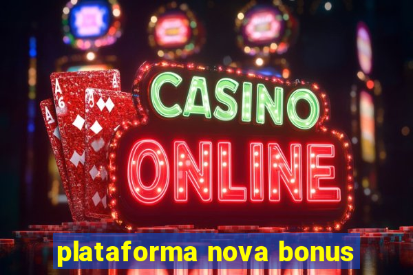 plataforma nova bonus