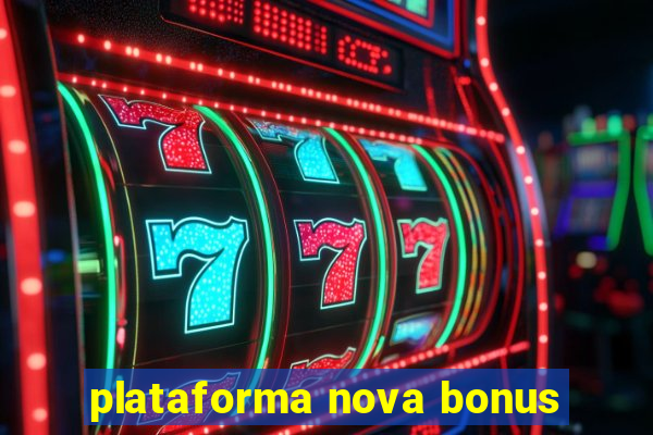 plataforma nova bonus