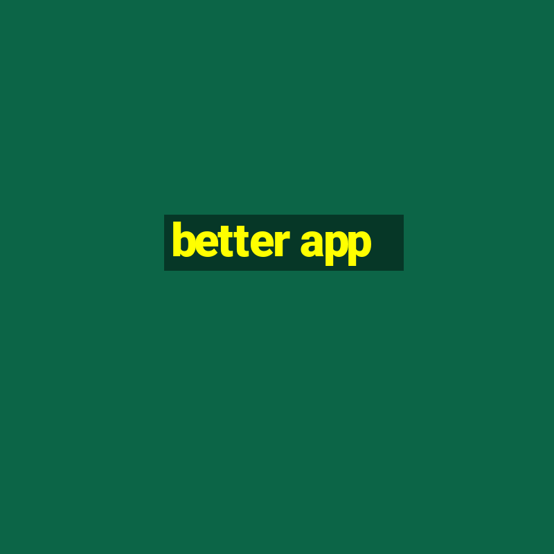 better app