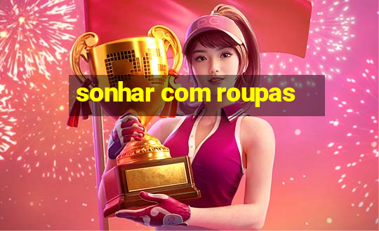 sonhar com roupas