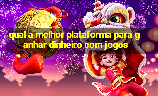 qual a melhor plataforma para ganhar dinheiro com jogos