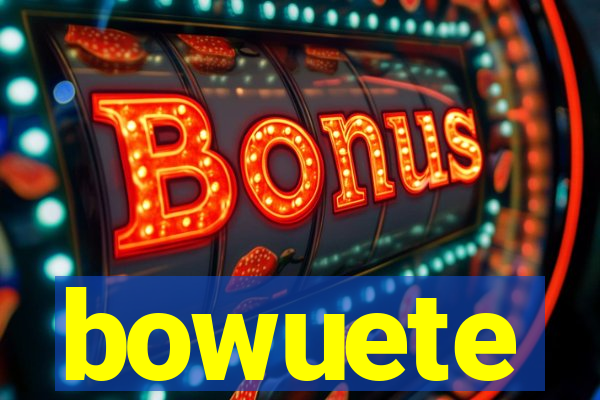 bowuete