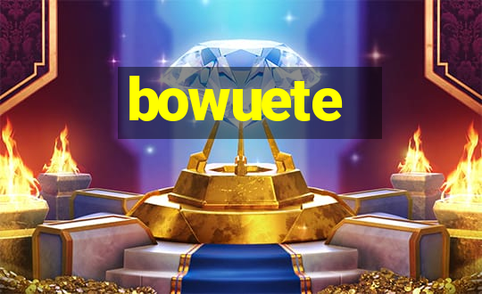 bowuete