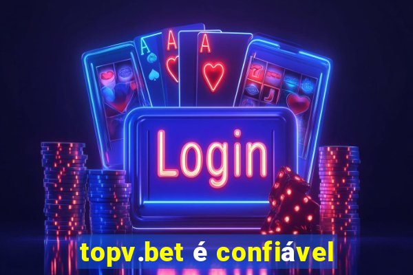 topv.bet é confiável