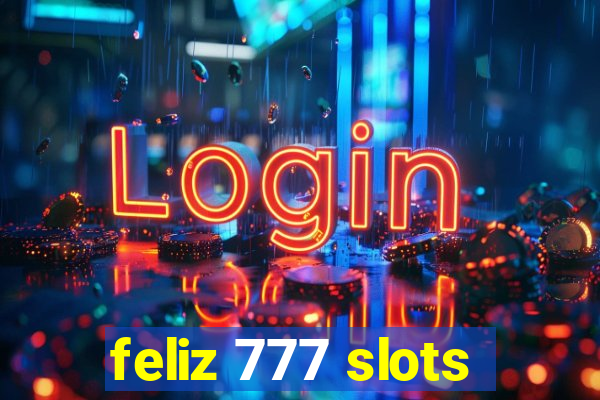 feliz 777 slots