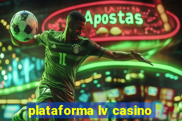 plataforma lv casino