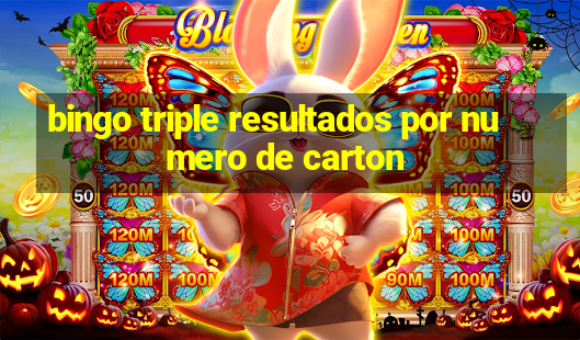 bingo triple resultados por numero de carton