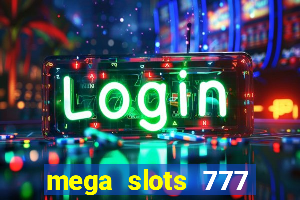 mega slots 777 casino games