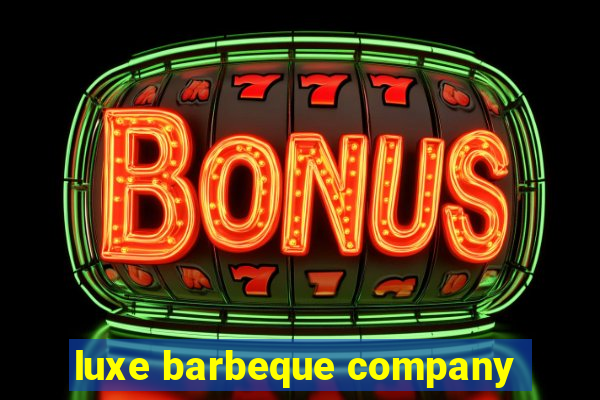 luxe barbeque company