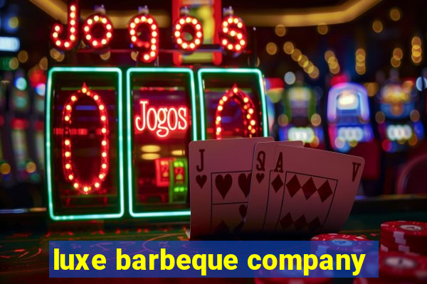 luxe barbeque company