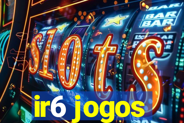 ir6 jogos