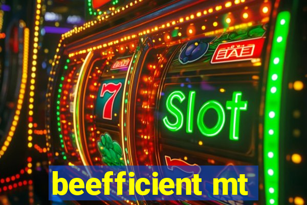 beefficient mt