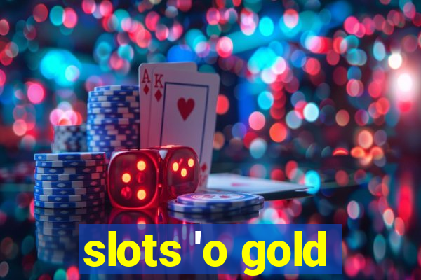 slots 'o gold