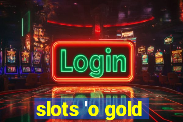 slots 'o gold